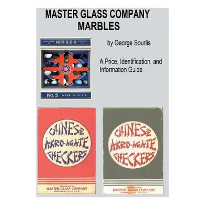 "Master Glass Company Marbles: A Price, Identification and Information Guide" - "" ("Sourlis Geo