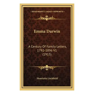 "Emma Darwin: A Century Of Family Letters, 1792-1896 V1 (1915)" - "" ("Litchfield Henrietta")