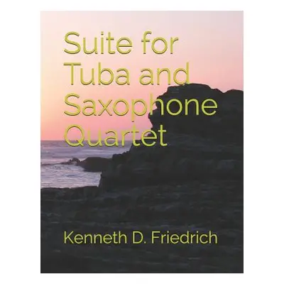 "Suite for Tuba and Saxophone Quartet" - "" ("Friedrich Kenneth D.")