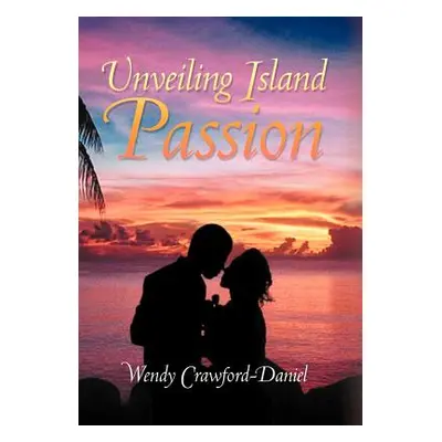 "Unveiling Island Passion" - "" ("Crawford-Daniel Wendy")