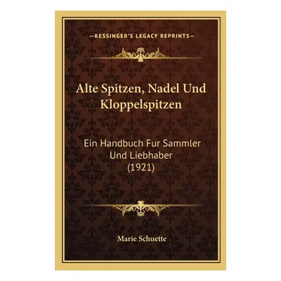 "Alte Spitzen, Nadel Und Kloppelspitzen: Ein Handbuch Fur Sammler Und Liebhaber (1921)" - "" ("S