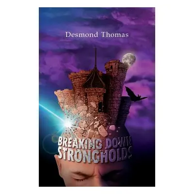 "Breaking Down Strongholds" - "" ("Thomas Desmond A.")