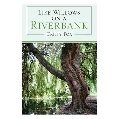 "Like Willows on a Riverbank" - "" ("Fox Cristy")