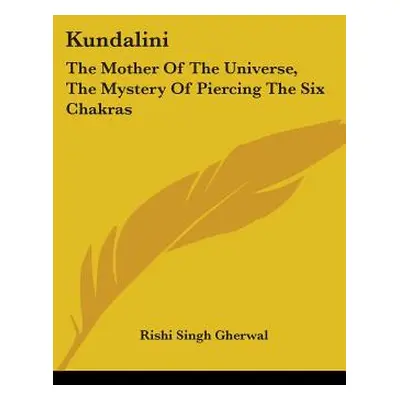 "Kundalini: The Mother Of The Universe, The Mystery Of Piercing The Six Chakras" - "" ("Gherwal 