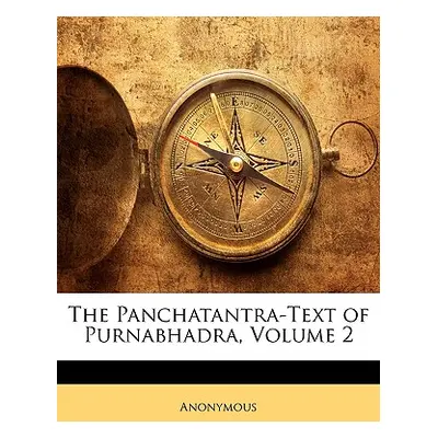 "The Panchatantra-Text of Purnabhadra, Volume 2" - "" ("Anonymous")