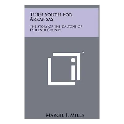 "Turn South for Arkansas: The Story of the Daltons of Faulkner County" - "" ("Mills Margie I.")