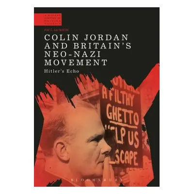 "Colin Jordan and Britain's Neo-Nazi Movement: Hitler's Echo" - "" ("Jackson Paul")