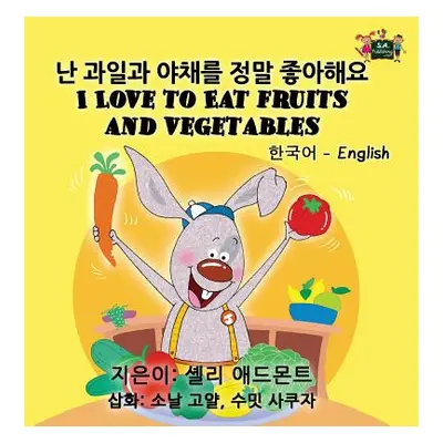 "I Love to Eat Fruits and Vegetables: Korean English Bilingual Edition" - "" ("Admont Shelley")