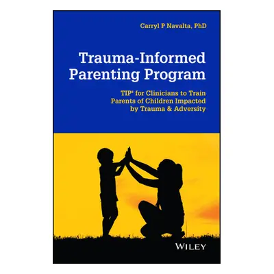 "Trauma-Informed Parenting Program: Tips for Clinicians to Train Parents of Children Impacted by