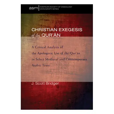 "Christian Exegesis of the Qur'an" - "" ("Bridger J. Scott")