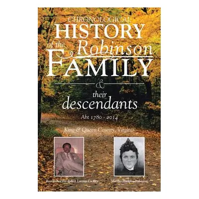 "Chronological History of the Robinson Family and their descendants: Abt 1780 - 2014" - "" ("Loc