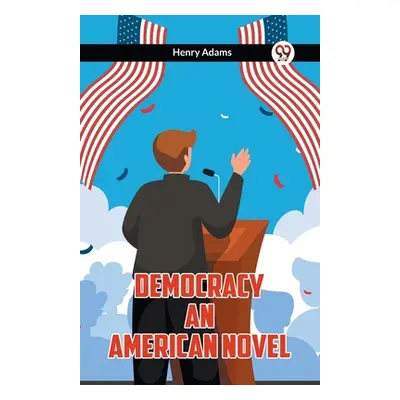 "Democracy An American Novel" - "" ("Adams Henry")