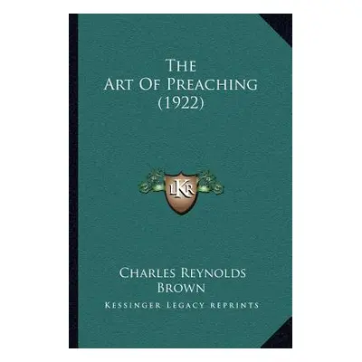 "The Art Of Preaching (1922)" - "" ("Brown Charles Reynolds")