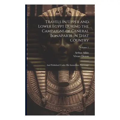 "Travels in Upper and Lower Egypt During the Campaigns of General Bonaparte in That Country: And