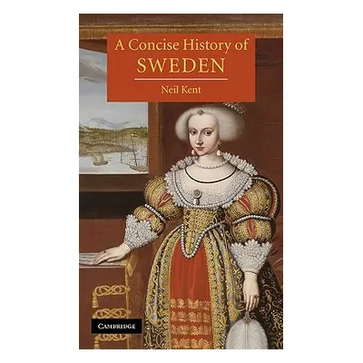 "A Concise History of Sweden" - "" ("Kent Neil")