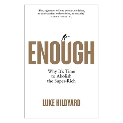 "Enough: Why It's Time to Abolish the Super-Rich" - "" ("Hildyard Luke")