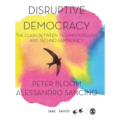 "Disruptive Democracy: The Clash Between Techno-Populism and Techno-Democracy" - "" ("Bloom Pete