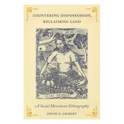 "Countering Dispossession, Reclaiming Land: A Social Movement Ethnography" - "" ("Gilbert David 