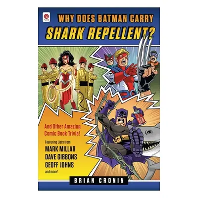 "Why Does Batman Carry Shark Repellent?: And Other Amazing Comic Book Trivia!" - "" ("Cronin Bri