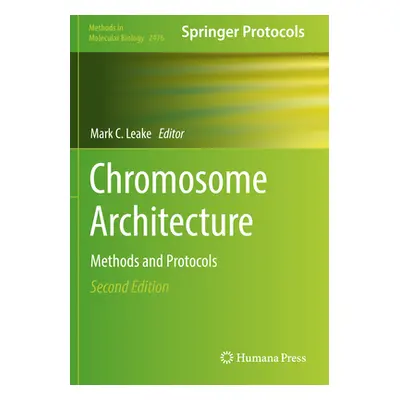 "Chromosome Architecture: Methods and Protocols" - "" ("Leake Mark C.")