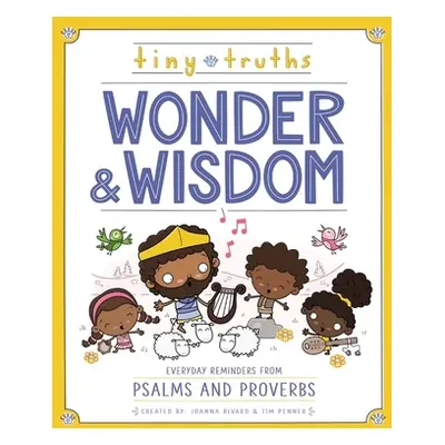 "Tiny Truths Wonder and Wisdom: Everyday Reminders from Psalms and Proverbs" - "" ("Rivard Joann