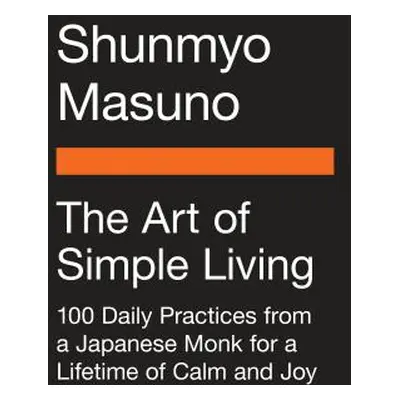 "The Art of Simple Living: 100 Daily Practices from a Japanese Zen Monk for a Lifetime of Calm a