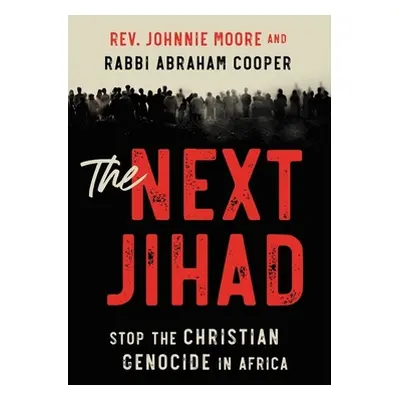 "The Next Jihad: Stop the Christian Genocide in Africa" - "" ("Moore Rev Johnnie")