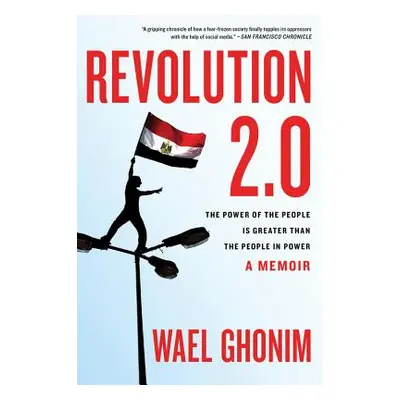 "Revolution 2.0: The Power of the People Is Greater Than the People in Power" - "" ("Ghonim Wael