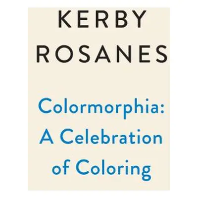 "Colormorphia: Celebrating Kerby Rosanes's Coloring Challenges" - "" ("Rosanes Kerby")