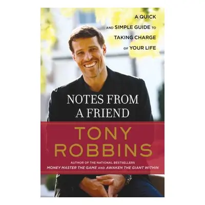 "Notes from a Friend: A Quick and Simple Guide to Taking Control of Your Life" - "" ("Robbins To