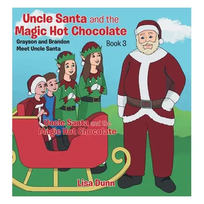 "Uncle Santa and the Magic Hot Chocolate: Grayson and Brandon Meet Uncle Santa" - "" ("Dunn Lisa