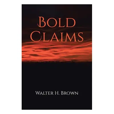 "Bold Claims" - "" ("Brown Walter H.")