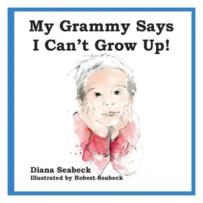 "My Grammy Says I Can't Grow Up!" - "" ("Seabeck Diana")