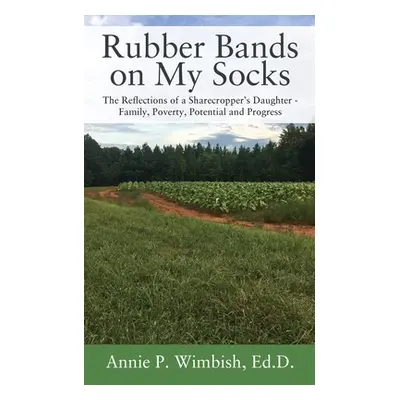 "Rubber Bands on My Socks: The Reflections of a Sharecropper's Daughter - Family, Poverty, Poten