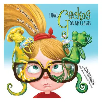 "I Have Geckos on my Glasses: A Child's Struggle with Honesty" - "" ("Hammond Trish")