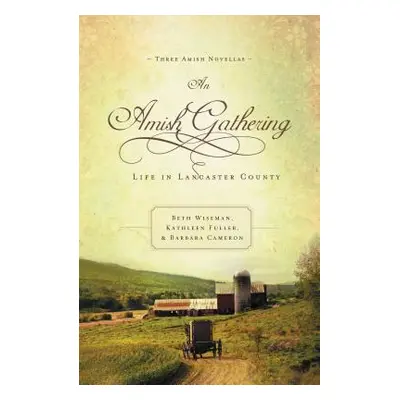 "An Amish Gathering: Life in Lancaster County" - "" ("Wiseman Beth")