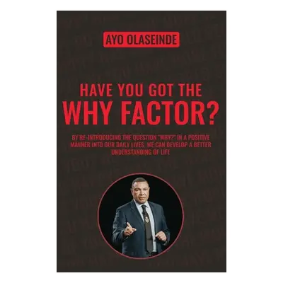 "Have You Got The Why Factor?: Sharing The Gift Of Health, Happiness And Wealth" - "" ("Olaseind