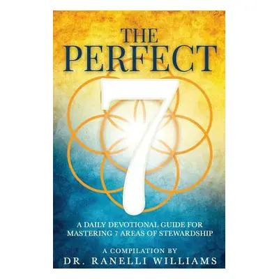 "The Perfect 7: A Daily Devotional Guide for Mastering 7 Areas of Stewardship" - "" ("Williams D