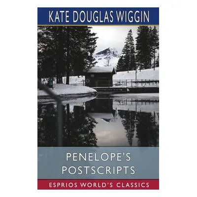 "Penelope's Postscripts (Esprios Classics)" - "" ("Wiggin Kate Douglas")