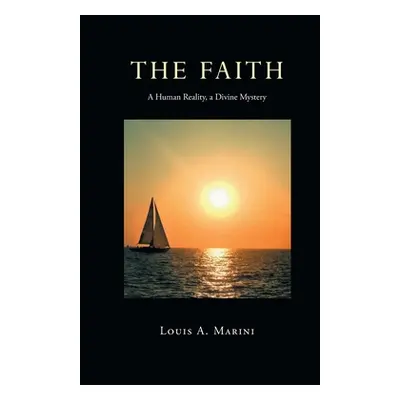 "The Faith: A Human Reality, a Divine Mystery" - "" ("Marini Louis A.")