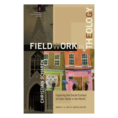 "Fieldwork in Theology: Exploring the Social Context of God's Work in the World" - "" ("Scharen 