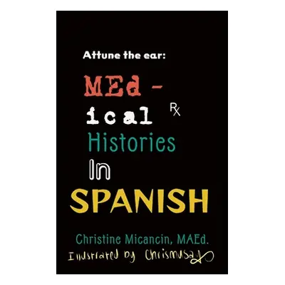 "Attune the ear: Medical Histories in Spanish" - "" ("Micancin Christine")