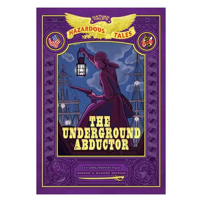 "The Underground Abductor: Bigger & Badder Edition (Nathan Hale's Hazardous Tales #5)" - "" ("Ha