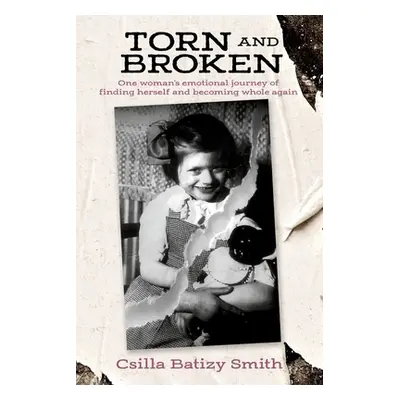 "Torn and Broken: One woman's emotional journey of finding herself and becoming whole again" - "