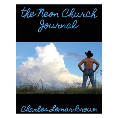 "The Neon Church Journal" - "" ("Brown Charles Lemar")