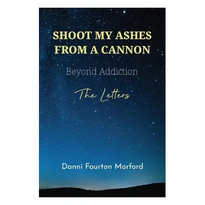 "Shoot My Ashes From A Cannon: Beyond Addiction, The Letters" - "" ("Bovee Lisa")