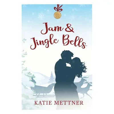 "Jam and Jingle Bells: A Small Town Diner Christmas Romance" - "" ("Mettner Katie")