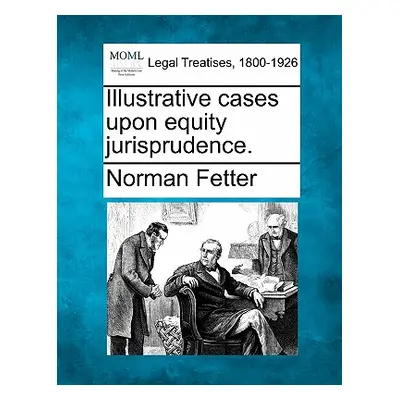 "Illustrative Cases Upon Equity Jurisprudence." - "" ("Fetter Norman")