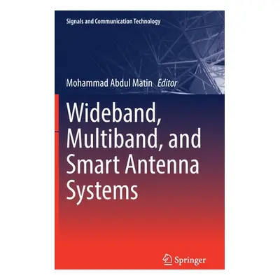 "Wideband, Multiband, and Smart Antenna Systems" - "" ("Matin Mohammad Abdul")