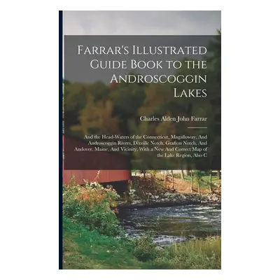 "Farrar's Illustrated Guide Book to the Androscoggin Lakes: And the Head-waters of the Connectic